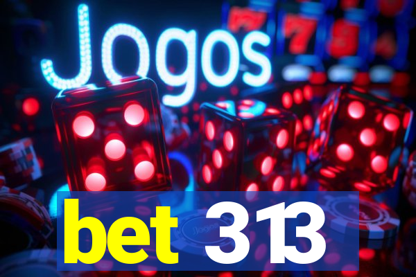 bet 313